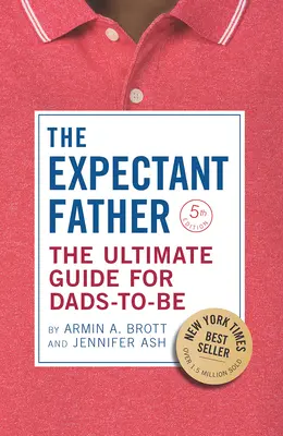 The Expectant Father: The Ultimate Guide for Dads-To-Be