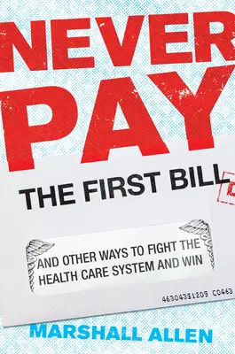 Nu plătiți niciodată prima factură: And Other Ways to Fight the Health Care System and Win - Never Pay the First Bill: And Other Ways to Fight the Health Care System and Win