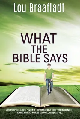 Ce spune Biblia: Despre Scriptură, pedeapsa capitală, autoritatea guvernamentală, comportamentul sexual, chestiuni financiare, căsătorie și familie, - What the Bible Says: about scripture, capital punishment, governmental authority, sexual behavior, financial matters, marriage and family,