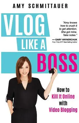 Vlog ca un șef: Cum să o ucizi online cu video blogging - Vlog Like a Boss: How to Kill It Online with Video Blogging