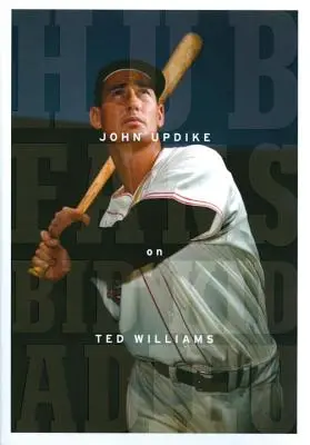 Fanii Hub Bid Kid Adieu: John Updike on Ted Williams: O publicație specială a Bibliotecii Americii - Hub Fans Bid Kid Adieu: John Updike on Ted Williams: A Library of America Special Publication