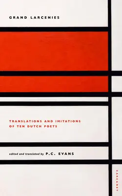 Mari tâlcuiri: Traduceri și imitații din zece poeți olandezi - Grand Larcenies: Translations and Imitations of Ten Dutch Poets