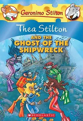 Thea Stilton and the Ghost of the Shipwreck (Thea Stilton #3), 3: O aventură Geronimo Stilton - Thea Stilton and the Ghost of the Shipwreck (Thea Stilton #3), 3: A Geronimo Stilton Adventure