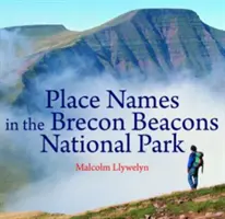 Țara Galilor compactă: Nume de locuri în Parcul Național Brecon Beacons - Compact Wales: Place Names in the Brecon Beacons National Park