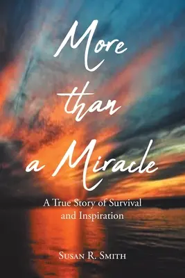 Mai mult decât un miracol: O poveste adevărată de supraviețuire și inspirație - More than a Miracle: A True Story of Survival and Inspiration
