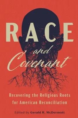 Rasă și legământ: Recuperarea rădăcinilor religioase pentru reconcilierea americană - Race and Covenant: Recovering the Religious Roots for American Reconciliation