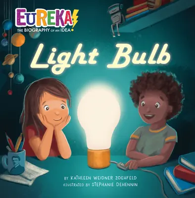 Becul: Eureka! biografia unei idei - Light Bulb: Eureka! the Biography of an Idea