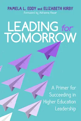 Conducerea pentru mâine: A Primer for Succeeding in Higher Education Leadership - Leading for Tomorrow: A Primer for Succeeding in Higher Education Leadership
