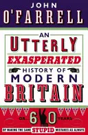 Istoria extrem de exasperată a Marii Britanii moderne - sau Șaizeci de ani de făcut aceleași greșeli stupide ca întotdeauna - Utterly Exasperated History of Modern Britain - or Sixty Years of Making the Same Stupid Mistakes as Always
