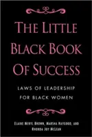 Mica carte neagră a succesului: Legile leadershipului pentru femeile de culoare - The Little Black Book of Success: Laws of Leadership for Black Women