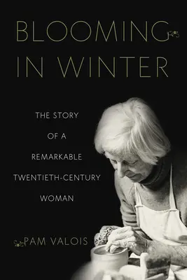 Blooming in Winter: Povestea unei femei remarcabile din secolul XX (The Story of a Remarkable Twentieth-Century Woman) - Blooming in Winter: The Story of a Remarkable Twentieth-Century Woman