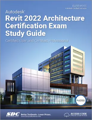 Autodesk Revit 2022 Architecture Certification Exam Study Guide - Utilizator certificat și profesionist certificat - Autodesk Revit 2022 Architecture Certification Exam Study Guide - Certified User and Certified Professional