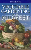 Grădinăritul legumelor pentru Midwest - Vegetable Gardening for the Midwest