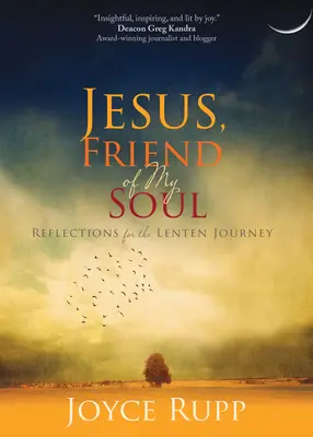 Isus, prietenul sufletului meu: Reflecții pentru călătoria din Postul Mare - Jesus, Friend of My Soul: Reflections for the Lenten Journey