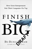 Finish Big - Cum marii antreprenori își părăsesc companiile pe primul loc - Finish Big - How Great Entrepreneurs Exit Their Companies on Top