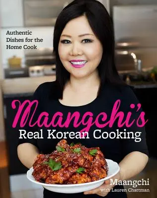 Maangchi's Real Korean Cooking: Mâncăruri autentice pentru bucătarul de acasă - Maangchi's Real Korean Cooking: Authentic Dishes for the Home Cook