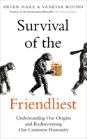 Supraviețuirea celor mai prietenoși - Înțelegerea originilor noastre și redescoperirea umanității noastre comune - Survival of the Friendliest - Understanding Our Origins and Rediscovering Our Common Humanity