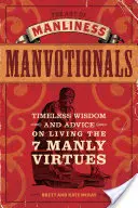 The Art of Manliness Manvotionals: Înțelepciune și sfaturi atemporale pentru a trăi cele 7 virtuți bărbătești - The Art of Manliness Manvotionals: Timeless Wisdom and Advice on Living the 7 Manly Virtues