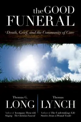 Funeralii bune: Moartea, durerea și comunitatea de îngrijire - The Good Funeral: Death, Grief, and the Community of Care