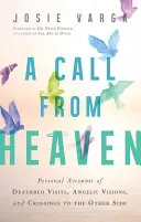Un apel din cer: Relatări personale despre vizite pe patul de moarte, viziuni angelice și treceri în lumea cealaltă - A Call from Heaven: Personal Accounts of Deathbed Visits, Angelic Visions, and Crossings to the Other Side