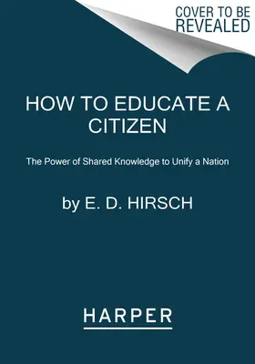 Cum să educi un cetățean: Puterea cunoașterii împărtășite de a unifica o națiune - How to Educate a Citizen: The Power of Shared Knowledge to Unify a Nation