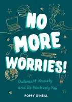 Gata cu grijile! - Outsmart Anxiety and Be Positively You (Depășește anxietatea și fii pozitiv) - No More Worries! - Outsmart Anxiety and Be Positively You