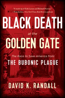 Black Death at the Golden Gate: Cursa pentru salvarea Americii de ciuma bubonică - Black Death at the Golden Gate: The Race to Save America from the Bubonic Plague
