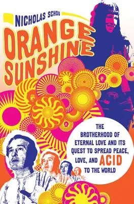 Rază de soare portocalie: Frăția iubirii eterne și încercarea sa de a răspândi pacea, iubirea și acidul în lume (The Brotherhood of Eternal Love and Its Quest to Spread Peace, Love, and Acid to the World) - Orange Sunshine: The Brotherhood of Eternal Love and Its Quest to Spread Peace, Love, and Acid to the World