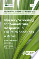 Screening în pepinieră pentru răspunsul Ganoderma la răsadurile de palmier de ulei: Un manual - Nursery Screening for Ganoderma Response in Oil Palm Seedlings: A Manual