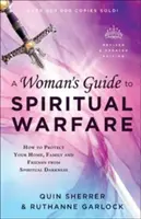 Ghidul unei femei pentru războiul spiritual: Cum să-ți protejezi casa, familia și prietenii de întunericul spiritual - A Woman's Guide to Spiritual Warfare: How to Protect Your Home, Family and Friends from Spiritual Darkness