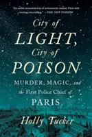 City of Light, City of Poison: Crimă, magie și primul șef al poliției din Paris - City of Light, City of Poison: Murder, Magic, and the First Police Chief of Paris