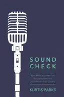Sound Check: Cum pot echipele de închinare să urmărească autenticitatea, excelența și scopul - Sound Check: How Worship Teams Can Pursue Authenticity, Excellence, and Purpose