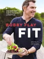 Bobby Flay Fit: 200 de rețete pentru un stil de viață sănătos: O carte de bucate - Bobby Flay Fit: 200 Recipes for a Healthy Lifestyle: A Cookbook