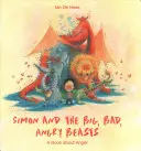 Simon and the Big, Bad, Angry Beasts: O carte despre furie - Simon and the Big, Bad, Angry Beasts: A Book about Anger
