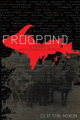 Frogpond: A Farmboy's Upper Peninsula Memoirs (Memoriile unui fermier din Peninsula Superioară) - Frogpond: A Farmboy's Upper Peninsula Memoirs