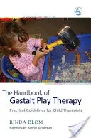 Manualul de terapie prin joc Gestalt: Orientări practice pentru terapeuții de copii - The Handbook of Gestalt Play Therapy: Practical Guidelines for Child Therapists