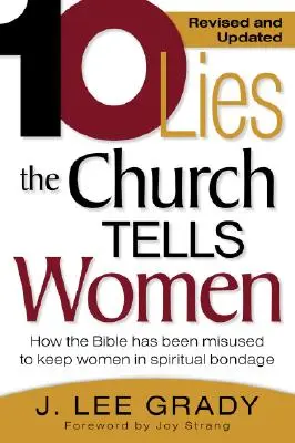 Zece minciuni pe care Biserica le spune femeilor: Cum a fost folosită Biblia în mod greșit pentru a menține femeile în sclavie spirituală (Revizuită și actualizată) - Ten Lies the Church Tells Women: How the Bible Has Been Misused to Keep Women in Spiritual Bondage (Revised & Updated)