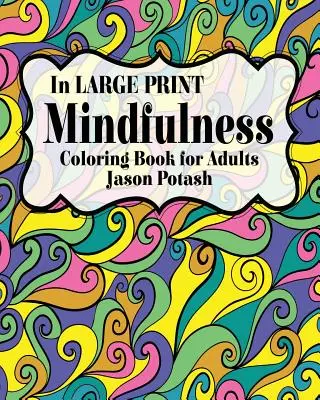 Mindfulness Carte de colorat pentru adulți ( În imprimare mare) - Mindfulness Coloring Book for Adults ( In Large Print)