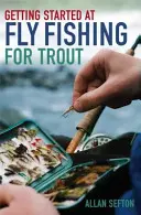 Noțiuni introductive la pescuitul la muscă pentru păstrăv - Getting Started at Fly Fishing for Trout
