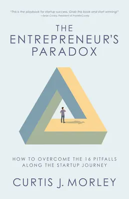 Paradoxul antreprenorului: Cum să depășești cele 16 capcane de-a lungul călătoriei de pornire (Cheile succesului pentru o companie nou înființată) - The Entrepreneur's Paradox: How to Overcome the 16 Pitfalls Along the Startup Journey (Keys to Success for a Startup Company)