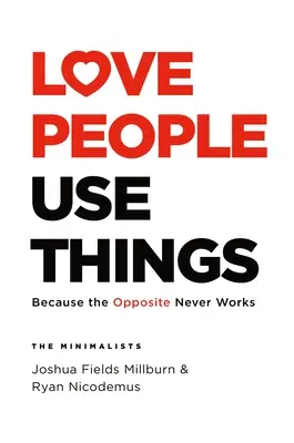 Iubește oamenii, folosește lucrurile: Pentru că contrariul nu funcționează niciodată - Love People, Use Things: Because the Opposite Never Works