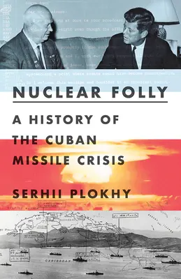 Nebunia nucleară: O istorie a crizei rachetelor cubaneze - Nuclear Folly: A History of the Cuban Missile Crisis