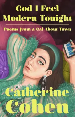 God I Feel Modern Tonight: Poezii de la un Gal despre oraș - God I Feel Modern Tonight: Poems from a Gal about Town