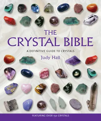 Biblia cristalelor: Un ghid definitiv al cristalelor - The Crystal Bible: A Definitive Guide to Crystals