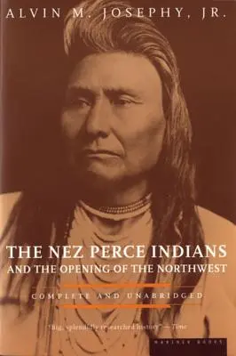 Indienii Nez Perce și deschiderea nord-vestului - The Nez Perce Indians and the Opening of the Northwest