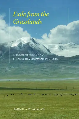 Exilul din pășuni: Păstorii tibetani și proiectele de dezvoltare chineze - Exile from the Grasslands: Tibetan Herders and Chinese Development Projects
