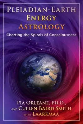 Astrologia Pleiadiană a Energiei Pământului: Trasarea spiralelor conștiinței - Pleiadian Earth Energy Astrology: Charting the Spirals of Consciousness