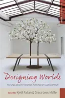 Proiectarea lumilor: Istorii naționale ale designului într-o epocă a globalizării - Designing Worlds: National Design Histories in an Age of Globalization