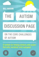 The Autism Discussion Page on the Core Challenges of Autism: O cutie de instrumente pentru a-i ajuta pe copiii cu autism să se simtă în siguranță, acceptați și competenți - The Autism Discussion Page on the Core Challenges of Autism: A Toolbox for Helping Children with Autism Feel Safe, Accepted, and Competent