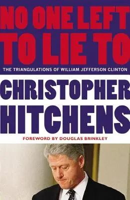 N-a mai rămas nimeni în fața căruia să minți: Triangulările lui William Jefferson Clinton - No One Left to Lie to: The Triangulations of William Jefferson Clinton